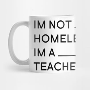 Im not Homless Im a teacher Mug